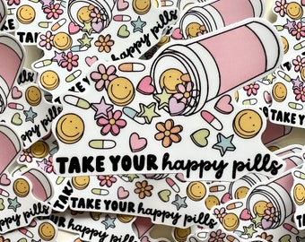 Take your happy pills  || Waterproof Sticker || Die-Cut Stickers || Water Bottle Stickers || Laptop Stickers || Quote Stickers