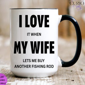 Gift for Husband, I Love It When My Wife Lets Me Buy Another Fishing Rod Mug, Funny gifts for couples, Husband Coffee Mug, Anniversary Gifts