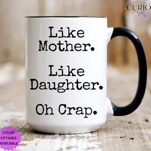 Like Mother Like Daughter Oh Crap Mug, Funny Mom Gift from Daughter, Mom Gift, Mom Mug, Mom Coffee Mug, Mothers Day Gift from Daughter