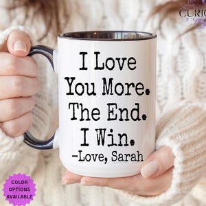 Vday Gifts for Him I Love You More The End I Win Mug Personalized Boyfriend Gift, Fiance gift for Him, Gift for Husband, Mugs Gifts for Wife