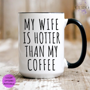 My Wife Is Hotter Than My Coffee Mug, Funny Wife Gift, Mug for Wife, Anniversary Gift, Valentine’s Day, Wedding Gift for Wife,Christmas Gift