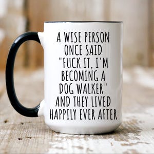 A Wise Person Once Said Mug, Funny Dog Walker Mug, Funny Dog Walker Gift, Dog Walker Present, Thank You Gift Dog Walker, Best Dog Walker