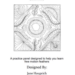 May include: Black and white line drawing of a quilting pattern with feathers. The pattern is called "Feather Practice Whole Cloth" and is designed by Jane Hauprich. The website for the designer is stitchbystitchcustomquilting.com.