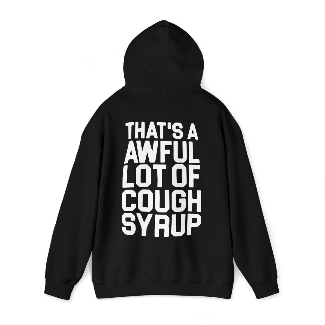 Thats Awful Lot Of Cough Syrup That's A Awful Lot of Cough Syrup Pullover Hoodies All - Etsy