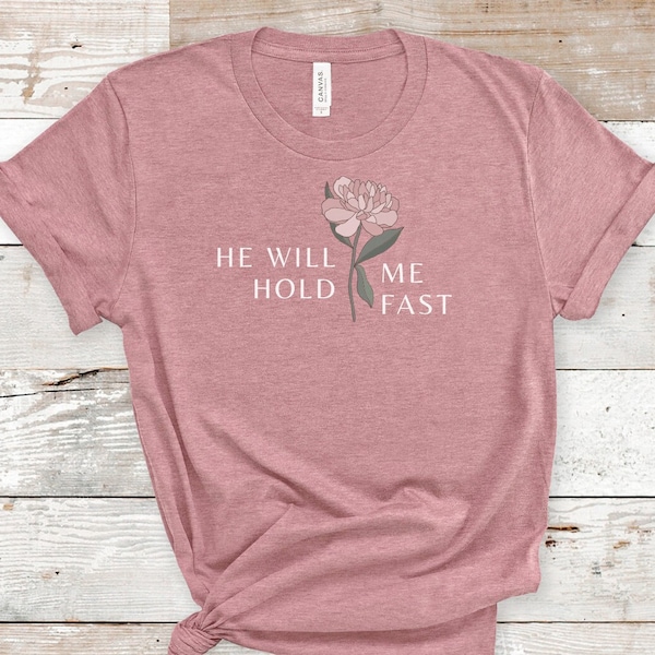 He Will Hold Me Fast - Christian Tshirt Women - Christ Will Hold Me - Faith Tee - Reformed Theology Shirt - Bible Based Tee - Crewneck