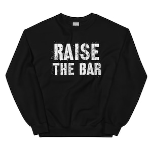 Workout Sweatshirt Raise The Bar, Fitness Workout Gift for Her Him, Positive Motivational Shirt for Her Him, Fitness Shirt,Lifting Tshirt