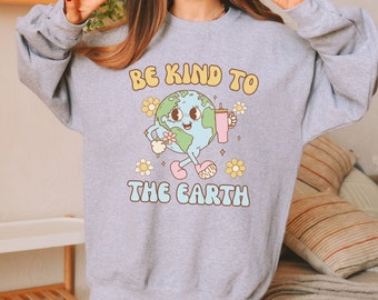 Cute Earth Day Sweater Crewneck Sweatshirt Be Kind To The Earth Mother Earth Planet Nature Lover Gift