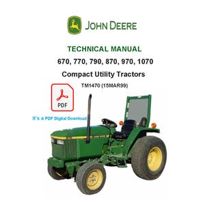 May include: A green John Deere compact utility tractor with yellow wheels. The image includes the text "TECHNICAL MANUAL" and "670, 770, 790, 870, 970, 1070 Compact Utility Tractors". A PDF icon is also visible.
