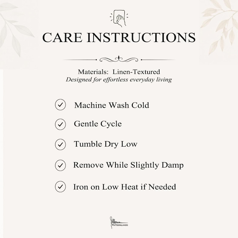 May include: A white informational card titled CARE INSTRUCTIONS with a hand icon. It lists linen-textured materials and five steps: Machine Wash Cold, Gentle Cycle, Tumble Dry Low, Remove While Slightly Damp, and Iron on Low Heat if Needed.