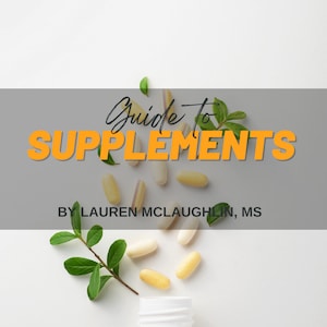 Może przedstawiać: Biała butelka z zieloną, liściastą gałązką i żółtymi i białymi kapsułkami rozrzuconymi wokół niej. Tekst "Guide to Supplements" jest w pomarańczowych literach na szarym tle. Tekst "By Lauren McLaughlin, MS" jest w czarnych literach na szarym tle.