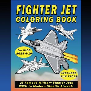 May include: A Fighter Jet Coloring Book with a blue cover featuring four line-art illustrations of military aircraft. Text includes "FIGHTER JET COLORING BOOK", "for KIDS AGES 6-10", "INCLUDES FUN FACTS", and "25 Famous Military Fighter Jets WWII to Modern Stealth Aircraft".