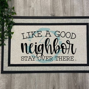 Like a Good Neighbor Stay Over There, Funny Doormat, Porch Decor,Housewarming Gift