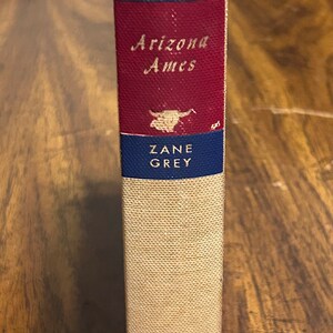 Zane Grey’s “Arizona Ames” - Hardcover Book - Copyright 1932 - Walter J. Black Series - See Pics - Great Shape! - Vintage Gem!