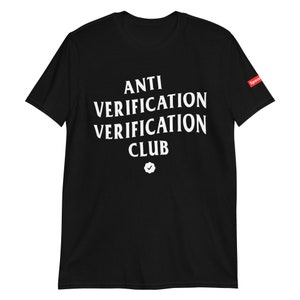 May include: Black t-shirt with white text that reads "ANTI VERIFICATION VERIFICATION CLUB" and a white checkmark symbol.