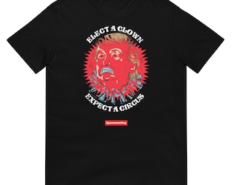 Elect A Clown, Expect A Circus Anti-Trump Unisex T-Shirt