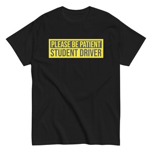 Please Be Patient Student Driver Shirt - New Driver Gift Shirt, Funny Shirt
