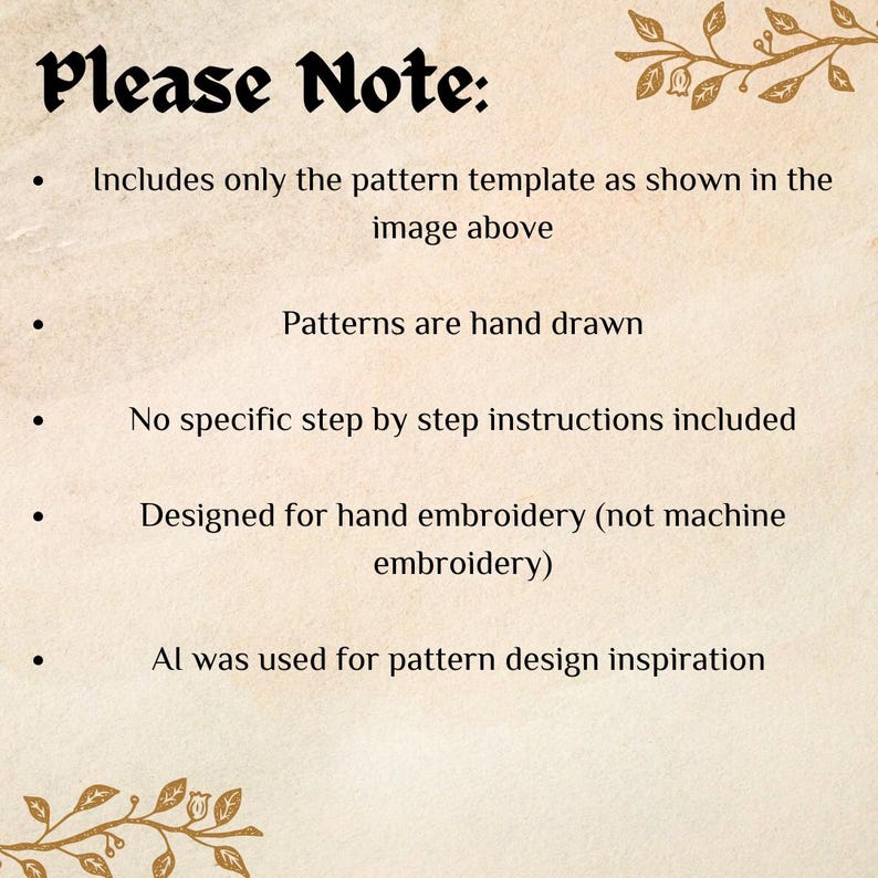 Please Note:

Includes only the pattern template as shown in the image above

Patterns are hand drawn
 
No specific step by step instructions included

Designed for hand embroidery (not machine embroidery)

AI was used for pattern design inspiration