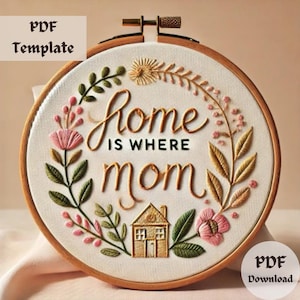 Home Is Where Mom Embroidery Pattern, Mother Quote Hand Embroidery, Floral Stitch Hoop PDF, Decorative Template, DIY Modern Embroidery Art