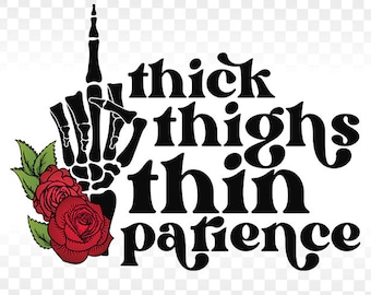 Thick Thighs Thin Patience PNG, Skeleton Middle Finger (Digital Download)