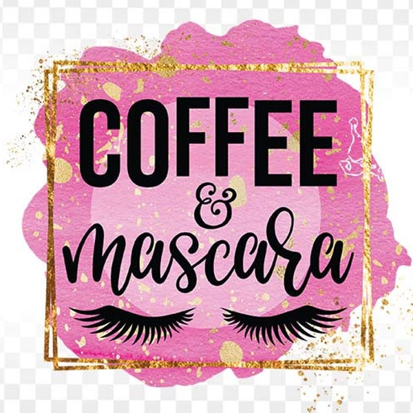 Coffee and Mascara png, Coffee Sublimation Design Downloads PNG for shirts and mugs, coffee mug PNG, coffee png