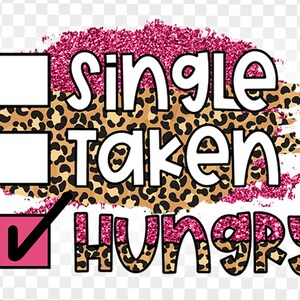 Single Taken Hungry png, Single png, Valentinstag Sublimation, Lustiges Valentinstag Png, Anti Valentinstag Png