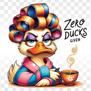 May include: A cartoon duck with yellow feathers and blue and pink curlers in her hair is sitting at a table with a cup of coffee. The text "Zero Ducks Given" is written in black on a white background.