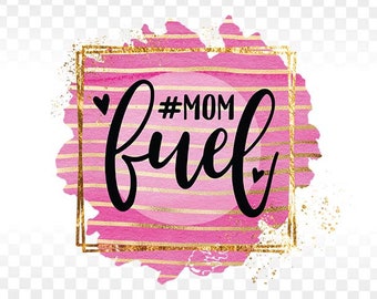 Mom Fuel PNG, Coffee Mug Design, Mom Life (Digital Download)