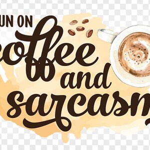 I run on Coffee and Sarcasm sublimation png, Sarcasm sublimation, Coffee PNG Files, Sarcastic PNG, Funny PNG, Coffee Funny sublimation png