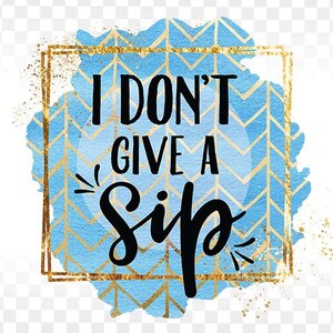 Non me ne fremo un sorso png, Funny Sublimation Design Downloads PNG per camicie e tazze, Sarcastic PNG, Funny PNG, mom funny png, coffee png