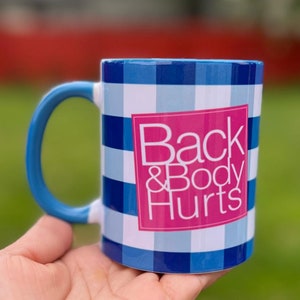 Back and Body Hurts Mug Perfect gift for everyone Mother's Day, Father's Day, Friends, Grandparents, Teachers, Sisters, Employee funny mug