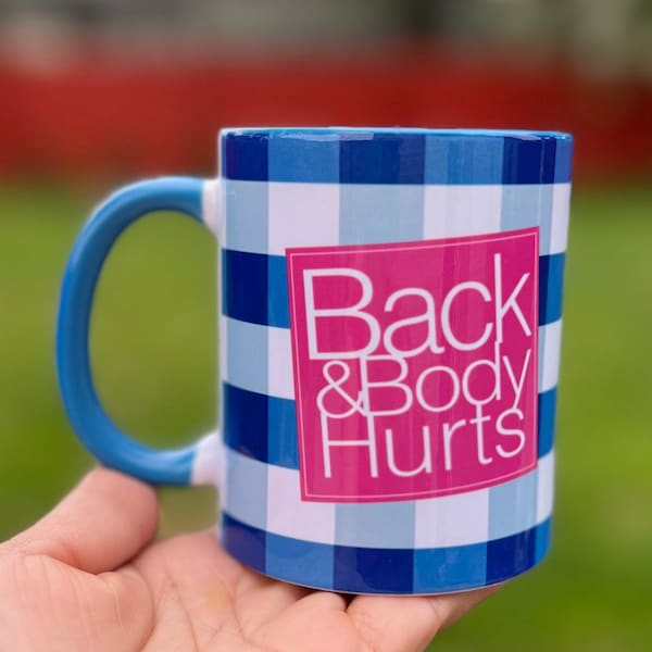 Back and Body Hurts Mug Perfect gift for everyone Mother's Day, Father's Day, Friends, Grandparents, Teachers, Sisters, Employee funny mug