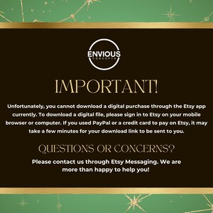 May include: A gold and black graphic with the text "Envious Concepts" and "Important!"  The text explains that digital purchases cannot be downloaded through the Etsy app and provides instructions for downloading digital files. It also includes a section titled "Questions or Concerns?" with instructions to contact the seller through Etsy messaging.