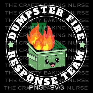 May include: A circular design with the text "DUMPSTER FIRE RESPONSE TEAM" in white. The design features a green dumpster with flames and a smiling face. The background is black.