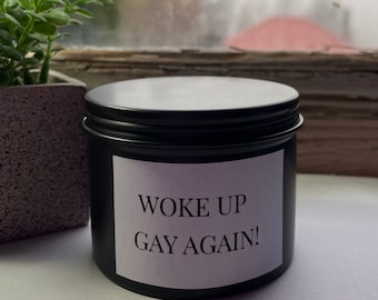 Woke Up Gay Again Funny Soy Wax Candle. Various Scents Aussie Made