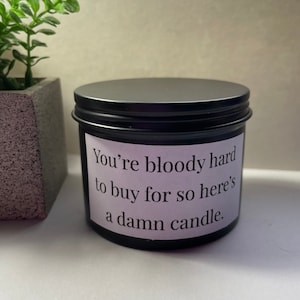 You’re Bloody Hard To Buy For Funny Soy Wax Candle. Various Scents Aussie Made