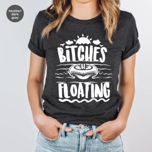 Bitches Be Floating Shirt, Funny Float Trip Shirt, Tubing Shirt, Float Party Shirt, River Floating, River Vibes, Girl's Trip, River Bitches