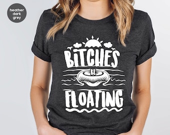 Bitches Be Floating Shirt, Funny Float Trip Shirt, Tubing Shirt, Float Party Shirt, River Floating, River Vibes, Girl&#39;s Trip, River Bitches