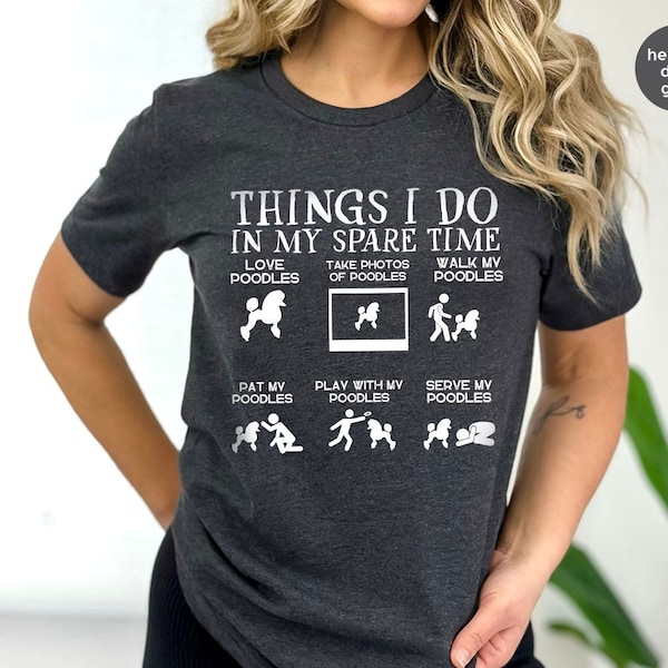 Poodle Shirt, Dog Mama Gift, Pet Lover Tshirts, Dog Owner Gift, Things I Do in My Spare Time Poodle T Shirt, New Dog Owner Tees, Hobby Shirt