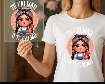 Te Calmas o Te Calmo DTF Transfer – Funny Latina Graphic Heat Transfer for T-Shirts, Ready to Press Iron-On Design