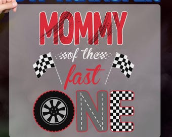 May include: DTF transfer with the text "MOMMY of the fast ONE" in red and gray. The design includes a tire, checkered flags, and the words "READY TO PRESS" in blue.