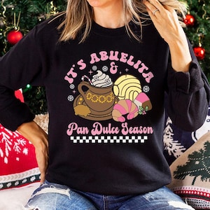 It&#39;s Abuelita and Pan Dulce Season Christmas Food Sweatshirt, Mexican Christmas Hoodie, Mexican Party Sweat, Mexican Cuisine Long Sleeve