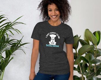 I Just Want To Be a Stay At Home Dog Mom Shirt, Dog Shirt For Women, Dog Lover Shirt, Funny Dog Shirt, Dog Mom Shirt, Dog Mom Tee, Dog Mom