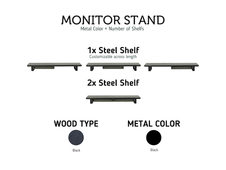 May include: Black monitor stand with a wood shelf. The stand has a metal frame and is available with one or two shelves. The shelves are customizable in length. The stand is shown in black, but other colors may be available.
