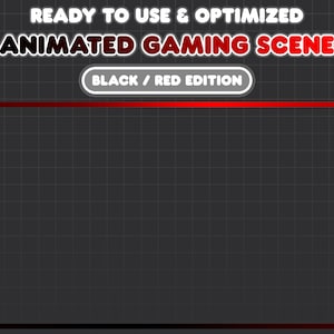 May include: A black and red animated gaming scene template with a grid background. The text "READY TO USE & OPTIMIZED ANIMATED GAMING SCENE" is at the top of the image. The text "BLACK / RED EDITION" is in a white rectangle with a red border.