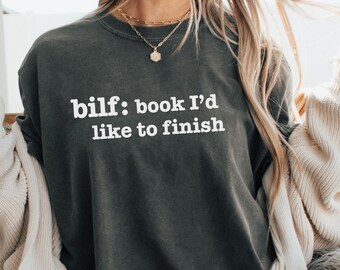Bilf: Book I&#39;d Like to Finish Funny Bookish T-shirt | Garment-Dyed Book Lover T-shirt | Gift for Book Lovers and Bookworms