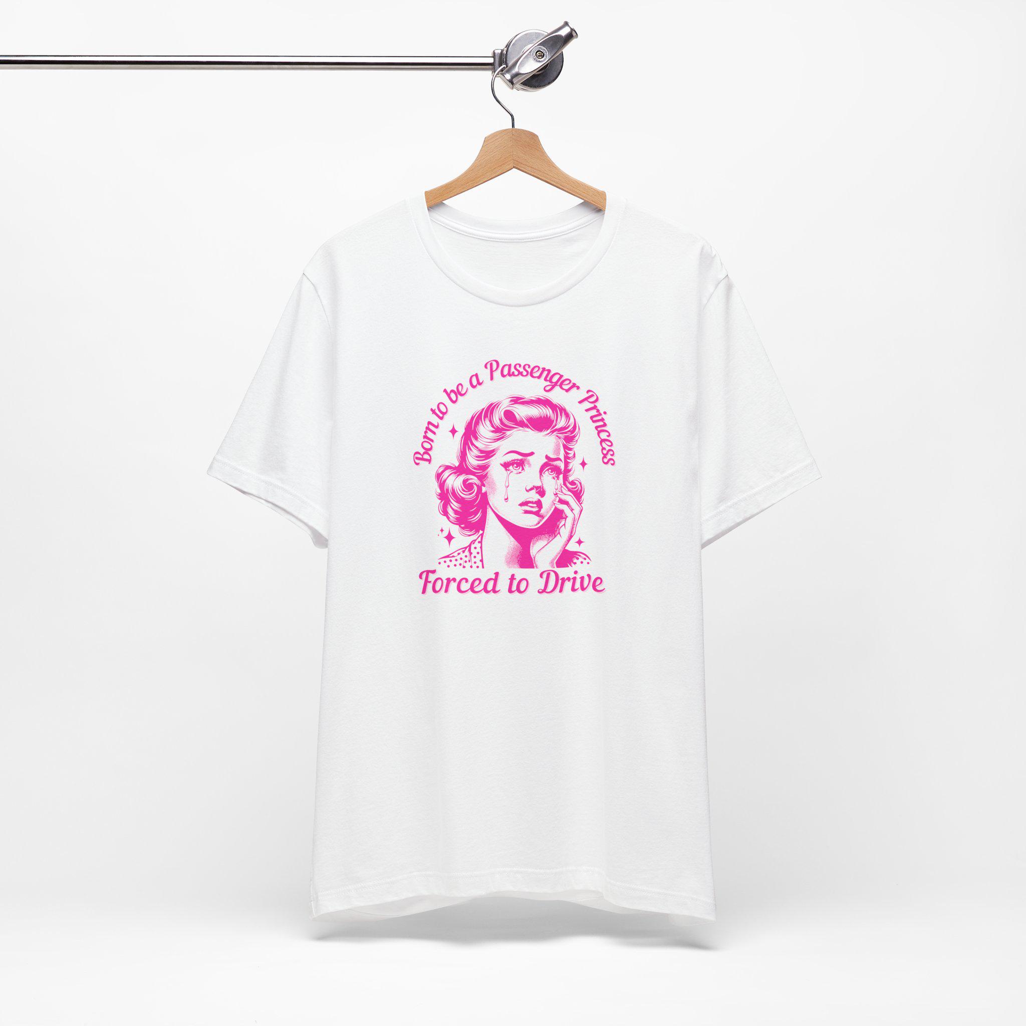 Born to be a Passenger Princess Shirt | Forced to Work Shirt | Soft Girl Aesthetic | Hot Girls Hit Curbs Trendy Shirt | Gifts for Girlfriend