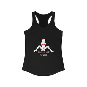 Naughty Racerback Tank for Women - Treat Me Right Shirt - Fun & Sexy Date Night Apparel