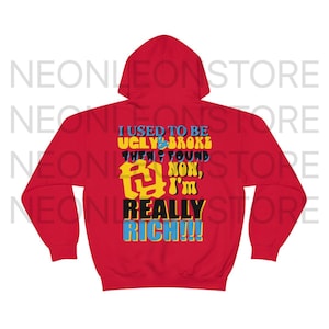 RR KanKan I Used To Be Ugly And Broke Now Im Really Rich Hooded Sweatshirt