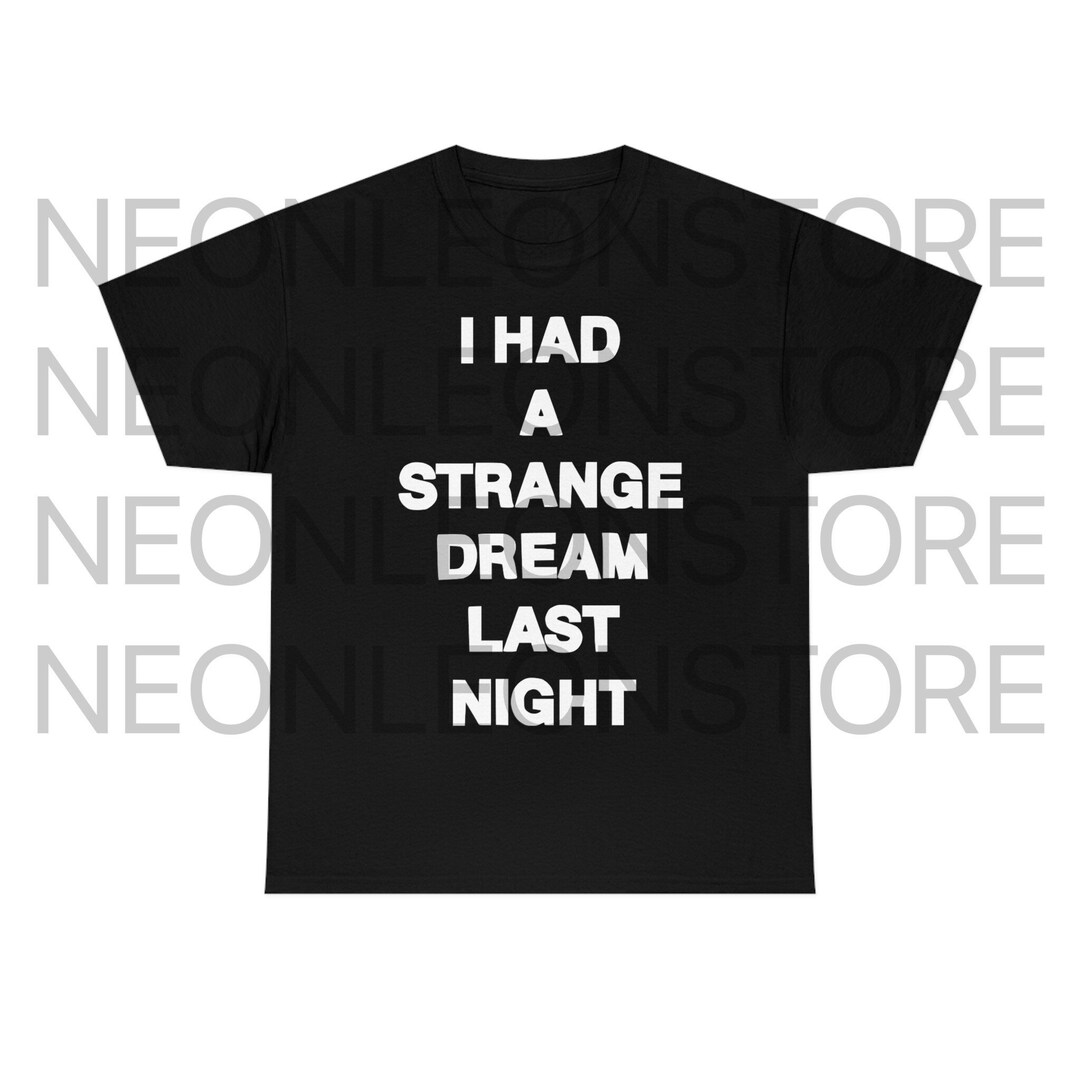I Had A Strange Dream Last Night Number Nine Heavy Cotton Tee I Had A Strange Dream Last Night Number Nine Heavy Cotton Tee