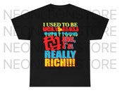 Kankan RR I Used to Be Ugly and Broke Really Rich Heavy Cotton Tee